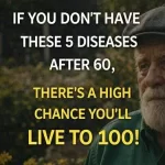 If you reach 60 without these 5 diseases, you have a high probability of living to 100!